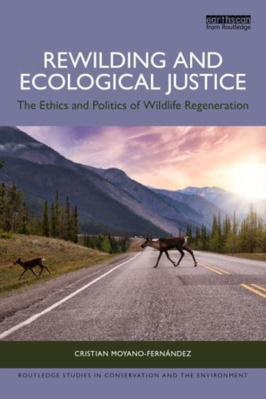 Rewilding And Ecological Justice The Ethics And Politics Of