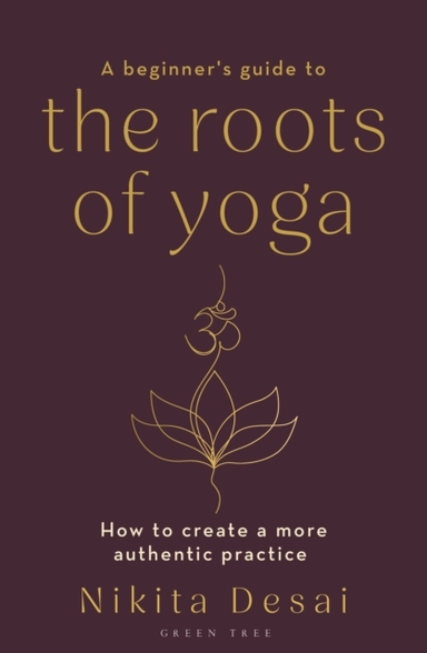 A Beginner'S Guide To The Roots Of Yoga How To Create A More
