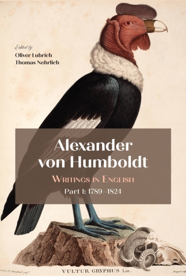 ALEXANDER VON HUMBOLDT WRITINGS IN ENGLISH, PART I: 1789–182