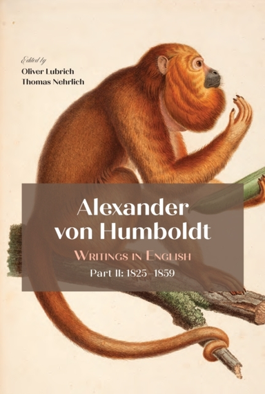 ALEXANDER VON HUMBOLDT WRITINGS IN ENGLISH, PART II: 1825–18
