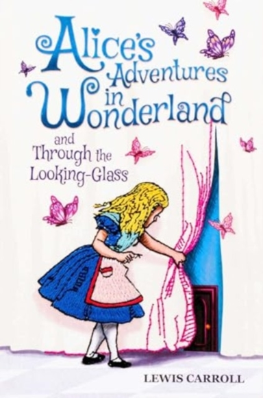 ALICE'S ADVENTURES IN WONDERLAND AND THROUGH THE LOOKING-GLA