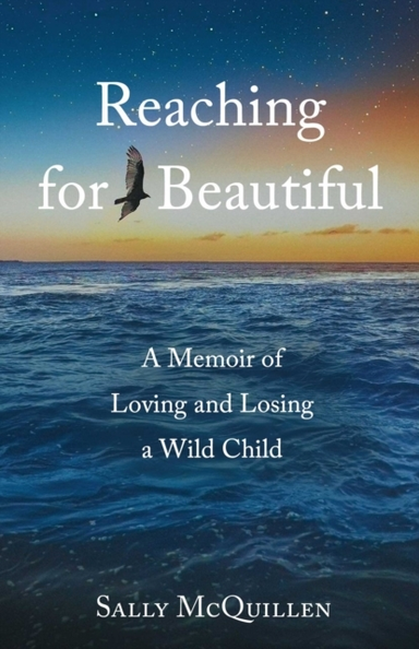 REACHING FOR BEAUTIFULA MEMOIR OF LOVING AND LOSING A WILD C