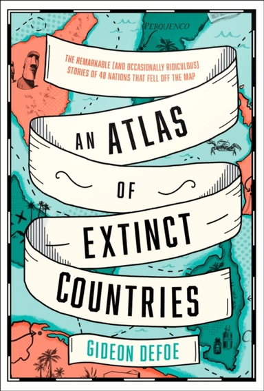An Atlas Of Extinct Countries The Remarkable (And Occasional