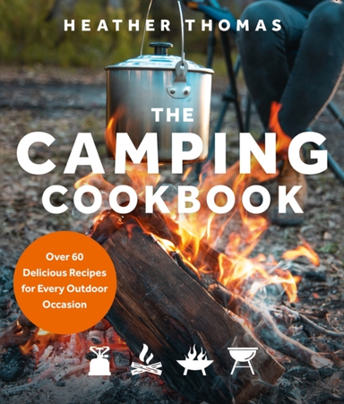 The Camping Cookbook Over 60 Delicious Recipes For Every Out