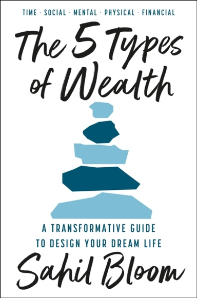 The 5 Types Of Wealth A Transformative Guide To Design Your