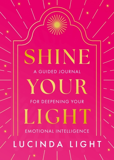 Shine Your Light A Guided Journal For Deepening Your Emotion
