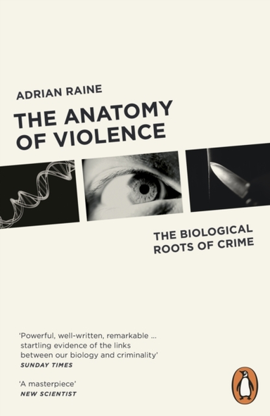 The Anatomy Of Violence The Biological Roots Of Crime