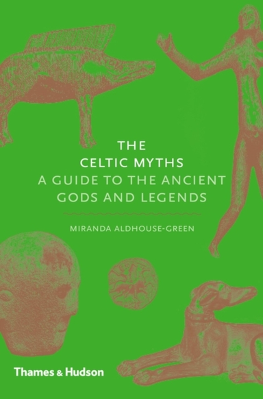 The Celtic Myths A Guide To The Ancient Gods And Legends