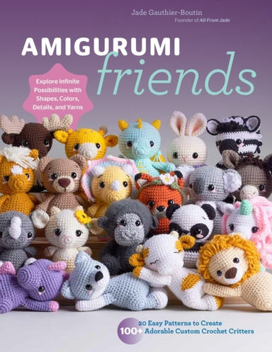 Amigurumi Friends 20 Easy Patterns To Create 100+ Adorable C