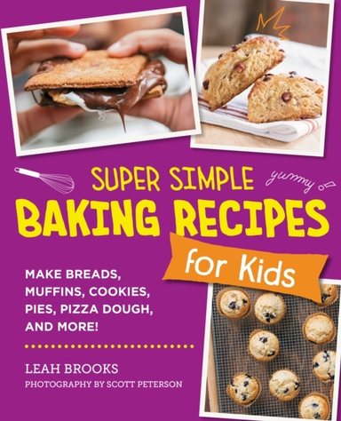 Super Simple Baking Recipes For Kids Make Breads, Muffins, C