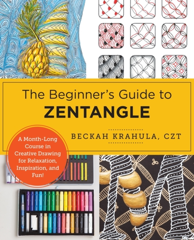 The Beginner'S Guide To Zentangle A Month-Long Course In Cre