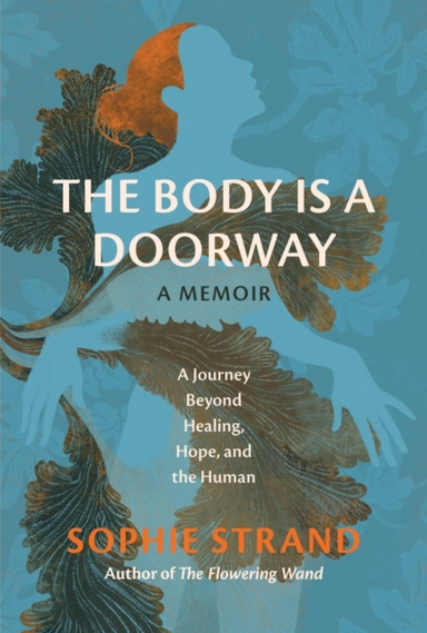 The Body Is A Doorway: A Memoir A Journey Beyond Healing, Ho