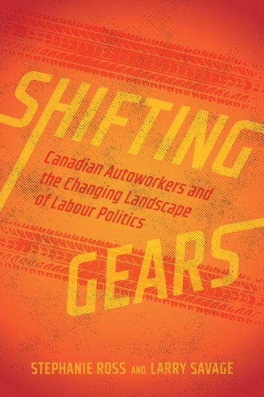 Shifting Gears Canadian Autoworkers And The Changing Landsca