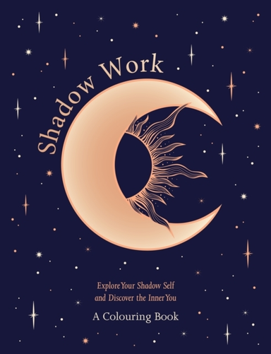 Shadow Work: A Colouring Book Explore Your Shadow Self And D