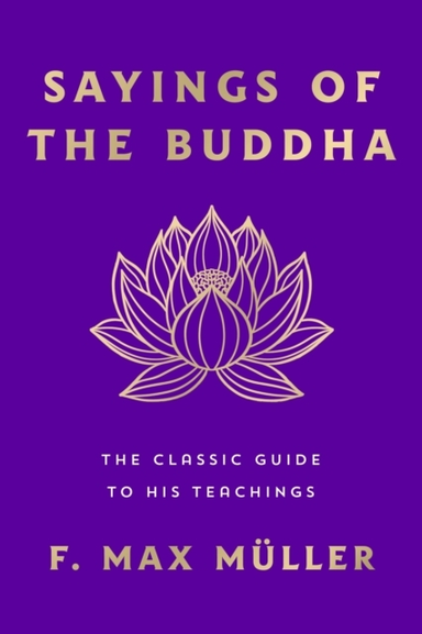 Sayings Of The Buddha The Classic Guide To His Teachings