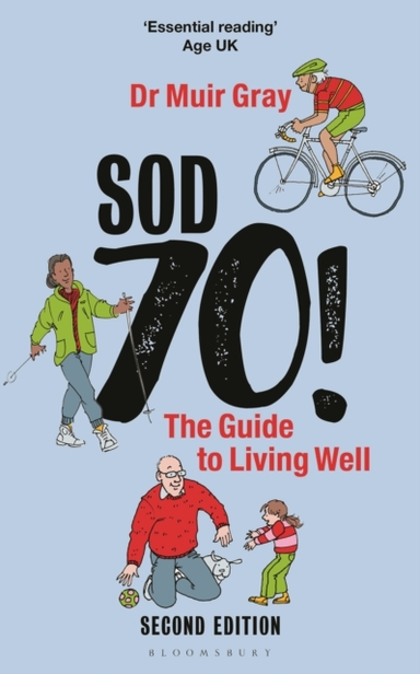 Sod Seventy!: The Guide To Living Well 2Nd Edition
