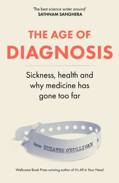 The Age Of Diagnosis Sickness, Health And Why Medicine Has G