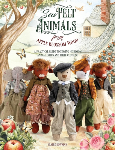 SEW FELT ANIMALS FROM APPLE BLOSSOM WOOD A PRACTICAL GUIDE T