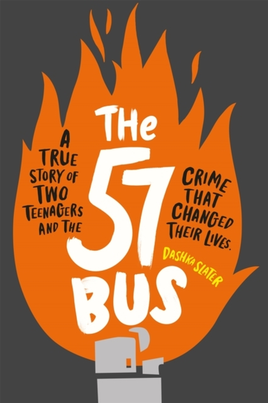 THE 57 BUS A TRUE STORY OF TWO TEENAGERS AND THE CRIME THAT