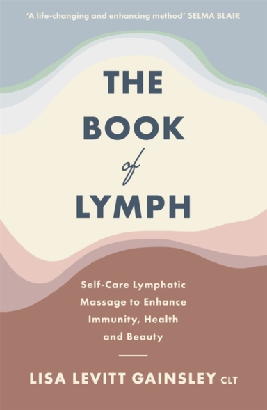THE BOOK OF LYMPH SELF-CARE LYMPHATIC MASSAGE TO ENHANCE IMM