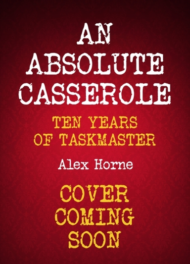 AN ABSOLUTE CASSEROLE THE TASKMASTER COMPENDIUM