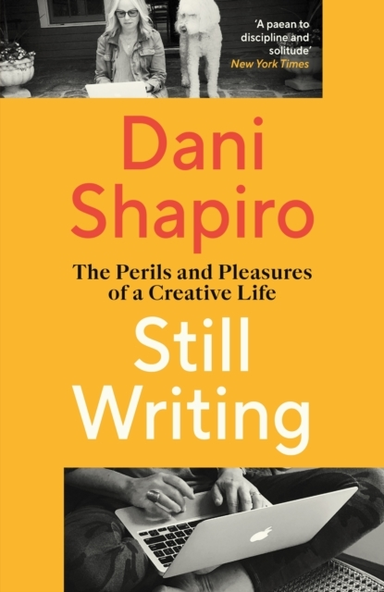 STILL WRITING THE PERILS AND PLEASURES OF A CREATIVE LIFE