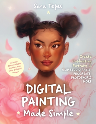 THE BEGINNER'S GUIDE TO DIGITAL PAINTING CREATE STUNNING WOR