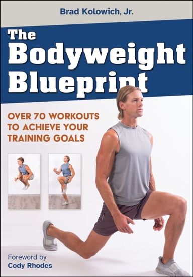 THE BODYWEIGHT BLUEPRINTOVER 70 WORKOUTS TO ACHIEVE YOUR TRA
