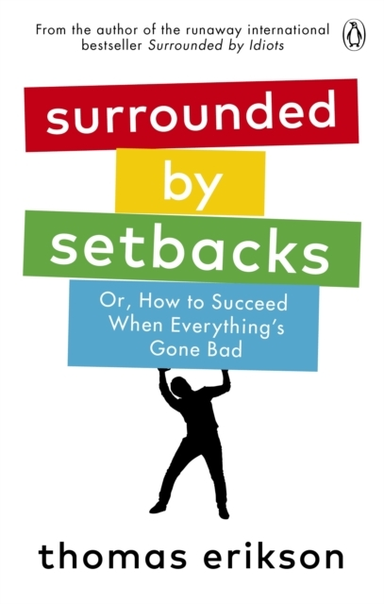 SURROUNDED BY SETBACKSOR HOW TO SUCCEED WHEN EVERYTHING'S G