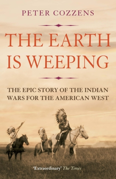 THE EARTH IS WEEPINGTHE EPIC STORY OF THE INDIAN WARS FOR TH