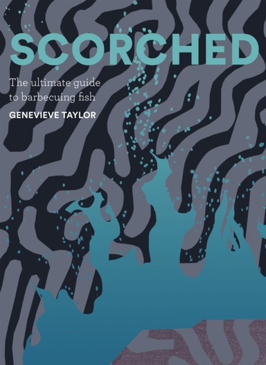 Scorchedthe Ultimate Guide To Barbecuing Fish