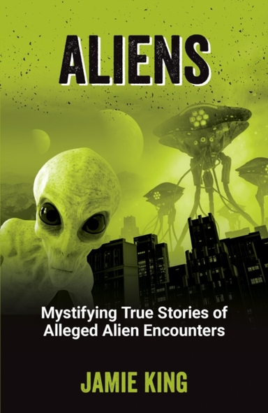 Aliensmystifying True Stories Of Alleged Alien Encounters