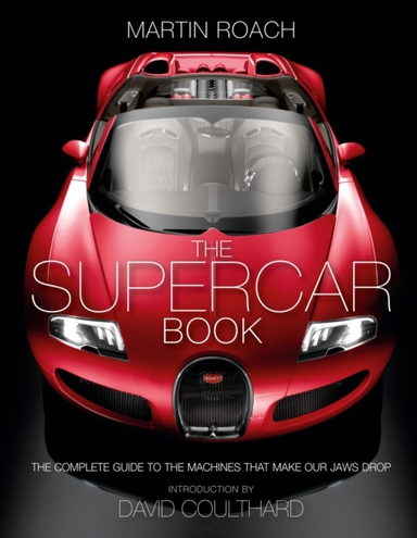 The Supercar Book The Complete Guide To The Machines That Ma