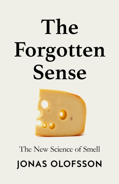 The Forgotten Sense The New Science Of Smell