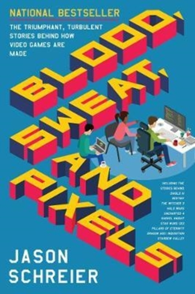 Blood, Sweat, And Pixels The Triumphant, Turbulent Stories B