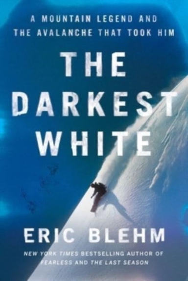 The Darkest White A Mountain Legend And The Avalanche That T