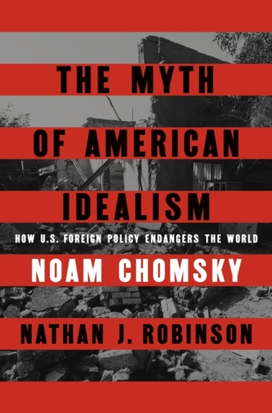 The Myth Of American Idealism How U.S. Foreign Policy Endang