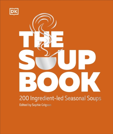 The Soup Book 200 Ingredient-Led Seasonal Soups