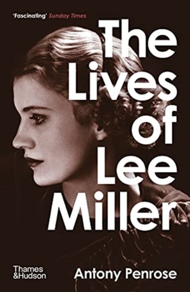 The Lives Of Lee Miller The Inspiration For The Major Motion