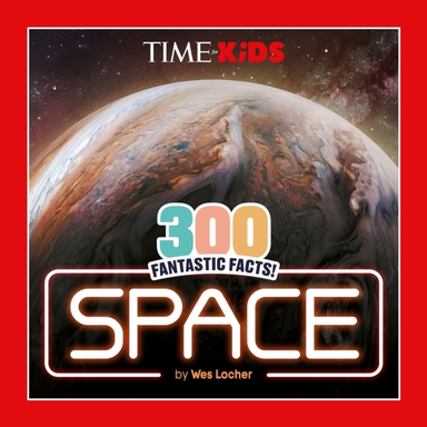 Time For Kids: 300 Fantastic Facts!: Space