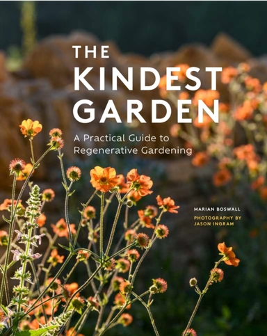 The Kindest Garden A Practical Guide To Regenerative Gardeni
