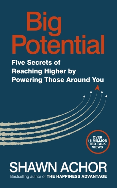 Big Potential Five Secrets Of Reaching Higher By Powering Th