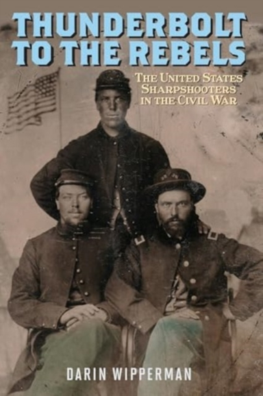 Thunderbolt To The Rebels The United States Sharpshooters In