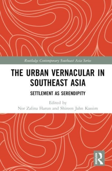 The Urban Vernacular In Southeast Asia Settlement As Serendi