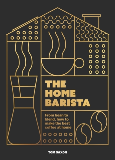 The Home Barista From Bean To Blend, How To Make The Best Co