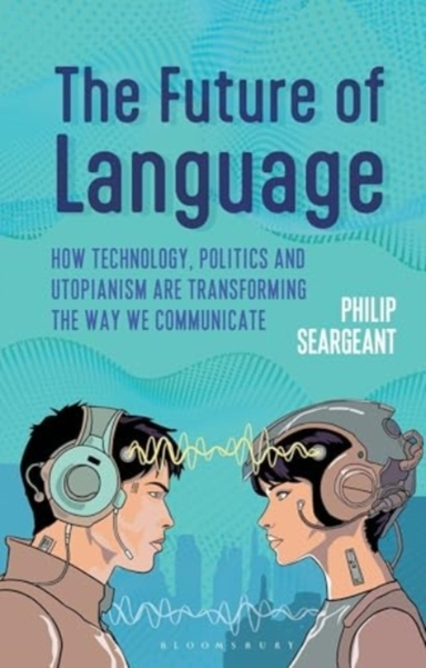 The Future Of Language How Technology, Politics And Utopiani