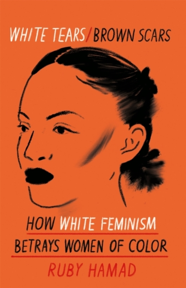 White Tears Brown Scars How White Feminism Betrays Women Of