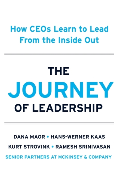 The Journey Of Leadership How Ceos Learn To Lead From The In
