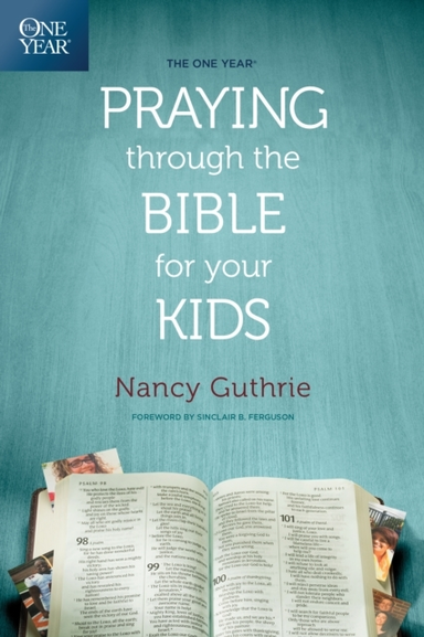 THE ONE YEAR PRAYING THROUGH THE BIBLE FOR YOUR KIDS