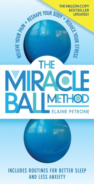 THE MIRACLE BALL METHOD, REVISED EDITION RELIEVE YOUR PAIN,